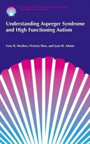 Seller image for Understanding Asperger Syndrome and High Functioning Autism (The Autism Spectrum Disorders Library (1)) by Mesibov, Gary B., Shea, Victoria, Adams, Lynn W. [Hardcover ] for sale by booksXpress