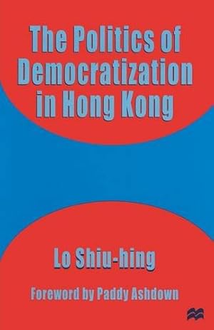 Imagen del vendedor de The Politics of Democratization in Hong Kong by Shiu-hing, Lo [Paperback ] a la venta por booksXpress