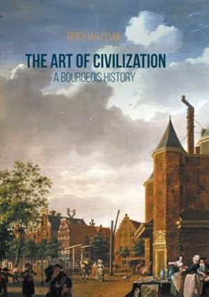 Imagen del vendedor de The Art of Civilization: A Bourgeois History by Maleuvre, Didier [Paperback ] a la venta por booksXpress