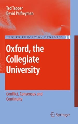 Seller image for Oxford, the Collegiate University: Conflict, Consensus and Continuity (Higher Education Dynamics) by Tapper, Ted, Palfreyman, David [Hardcover ] for sale by booksXpress