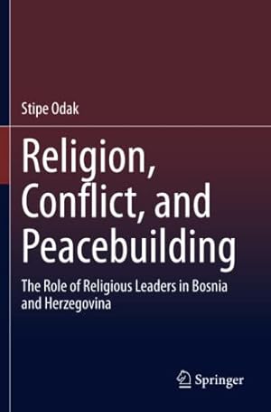 Seller image for Religion, Conflict, and Peacebuilding: The Role of Religious Leaders in Bosnia and Herzegovina by Odak, Stipe [Paperback ] for sale by booksXpress