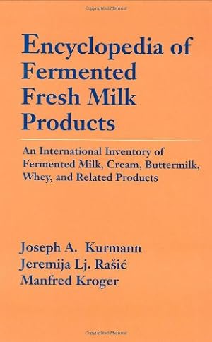 Seller image for Encyclopedia of Fermented Fresh Milk Products: An International Inventory of Fermented Milk, Cream, Buttermilk, Whey, and Related Products by Kurmann, Joseph A., Rasic, Jeremija L., Kroger, Manfred [Hardcover ] for sale by booksXpress