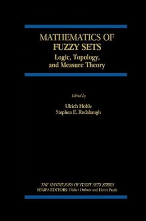 Seller image for Mathematics of Fuzzy Sets: Logic, Topology, and Measure Theory (The Handbooks of Fuzzy Sets (3)) by H ¶hle, Ulrich, Rodabaugh, S.E. [Hardcover ] for sale by booksXpress