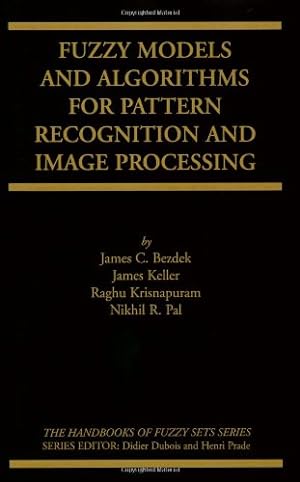 Seller image for Fuzzy Models and Algorithms for Pattern Recognition and Image Processing (The Handbooks of Fuzzy Sets (4)) by Bezdek, James C. [Paperback ] for sale by booksXpress