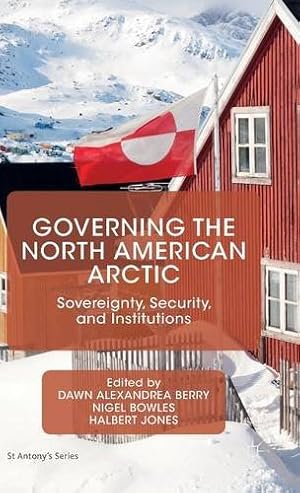 Image du vendeur pour Governing the North American Arctic: Sovereignty, Security, and Institutions (St Antony's Series) [Hardcover ] mis en vente par booksXpress