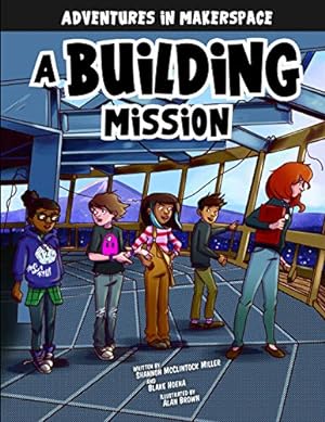 Seller image for A Building Mission (Adventures in Makerspace) by McClintock Miller, Shannon, Hoena, Blake [Library Binding ] for sale by booksXpress