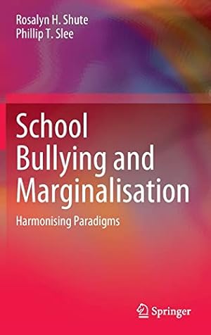 Image du vendeur pour School Bullying and Marginalisation: Harmonising Paradigms by Shute, Rosalyn H., Slee, Phillip T. [Hardcover ] mis en vente par booksXpress