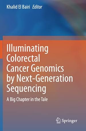 Immagine del venditore per Illuminating Colorectal Cancer Genomics by Next-Generation Sequencing: A Big Chapter in the Tale [Paperback ] venduto da booksXpress