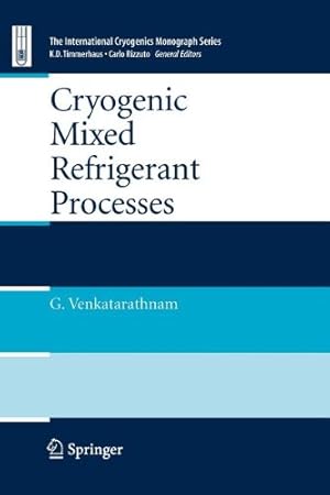 Imagen del vendedor de Cryogenic Mixed Refrigerant Processes (International Cryogenics Monograph Series) by Venkatarathnam, Gadhiraju [Paperback ] a la venta por booksXpress