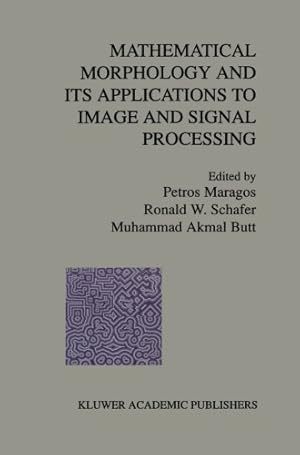 Seller image for Mathematical Morphology and Its Applications to Image and Signal Processing (Computational Imaging and Vision) by Ronald W. Schafer, Petros Maragos [Paperback ] for sale by booksXpress