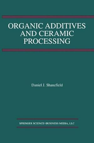 Image du vendeur pour Organic Additives and Ceramic Processing by J. Shanefield, Daniel [Paperback ] mis en vente par booksXpress