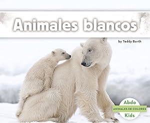 Imagen del vendedor de Animales blancos (Animales De Colores /Animal Colors) (Spanish Edition) by Borth, Teddy [Paperback ] a la venta por booksXpress
