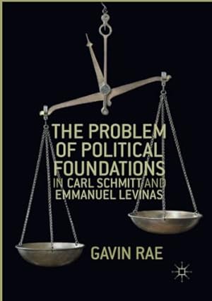 Imagen del vendedor de The Problem of Political Foundations in Carl Schmitt and Emmanuel Levinas by Rae, Gavin [Paperback ] a la venta por booksXpress