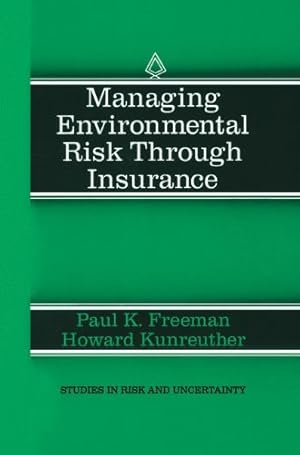 Immagine del venditore per Managing Environmental Risk Through Insurance (Studies in Risk and Uncertainty (9)) by Freeman, Paul K., Kunreuther, Howard [Hardcover ] venduto da booksXpress