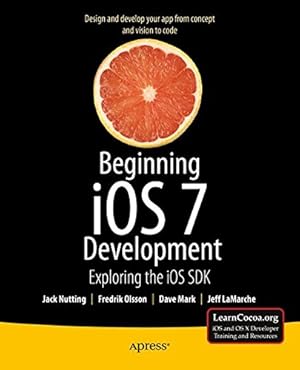 Image du vendeur pour Beginning iOS 7 Development: Exploring the iOS SDK by Nutting, Jack, Mark, David, LaMarche, Jeff, Olsson, Fredrik [Paperback ] mis en vente par booksXpress