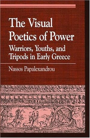 Seller image for The Visual Poetics of Power: Warriors, Youths, and Tripods in Early Greece (Greek Studies: Interdisciplinary Approaches) by Papalexandrou, Nassos [Paperback ] for sale by booksXpress