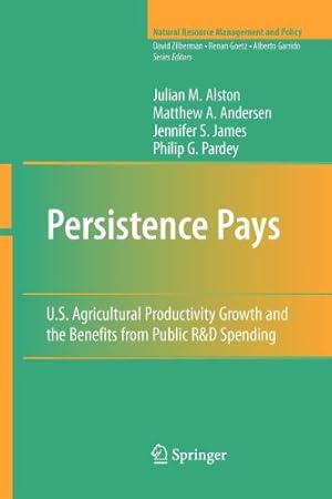 Immagine del venditore per Persistence Pays: U.S. Agricultural Productivity Growth and the Benefits from Public R&D Spending (Natural Resource Management and Policy) by Alston, Julian M. M. [Paperback ] venduto da booksXpress