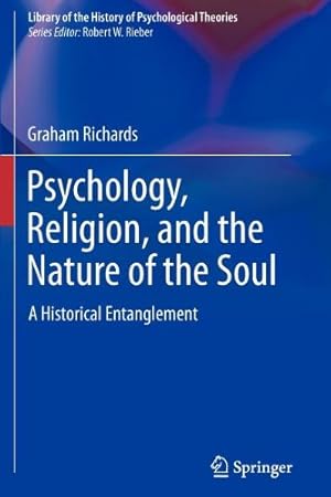 Immagine del venditore per Psychology, Religion, and the Nature of the Soul: A Historical Entanglement (Library of the History of Psychological Theories) by Richards, Graham [Paperback ] venduto da booksXpress