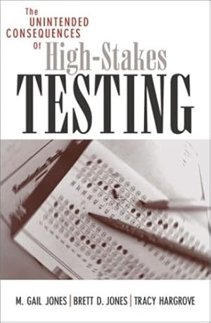 Seller image for The Unintended Consequences of High-Stakes Testing by Jones, Gail M., Jones, Brett D., Hargrove, Tracy [Paperback ] for sale by booksXpress