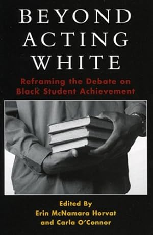 Image du vendeur pour Beyond Acting White: Reframing the Debate on Black Student Achievement by Horvat, Erin McNamara, O'Connor, Carla [Hardcover ] mis en vente par booksXpress