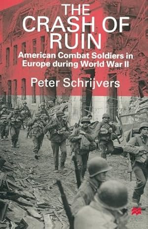 Seller image for The Crash of Ruin: American Combat Soldiers in Europe during World War II by Schrijvers, Peter [Paperback ] for sale by booksXpress