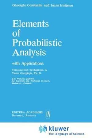 Imagen del vendedor de Elements of Probabilistic Analysis with Applications (Mathematics and its Applications) by Constantin, Gheorghe, Istratescu, Ioana [Hardcover ] a la venta por booksXpress