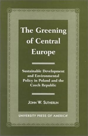 Immagine del venditore per The Greening of Central Europe: Sustainable Development and Environmental Policy In Poland and the Czech Republic by Sutherlin, John W. [Paperback ] venduto da booksXpress