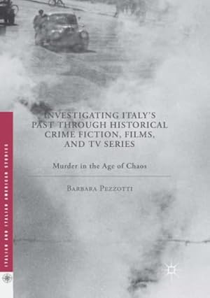 Immagine del venditore per Investigating Italy's Past through Historical Crime Fiction, Films, and TV Series: Murder in the Age of Chaos (Italian and Italian American Studies) by Pezzotti, Barbara [Paperback ] venduto da booksXpress