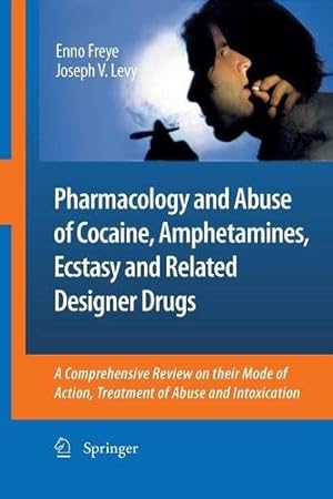 Seller image for Pharmacology and Abuse of Cocaine, Amphetamines, Ecstasy and Related Designer Drugs: A comprehensive review on their mode of action, treatment of abuse and intoxication by Freye, Enno [Paperback ] for sale by booksXpress