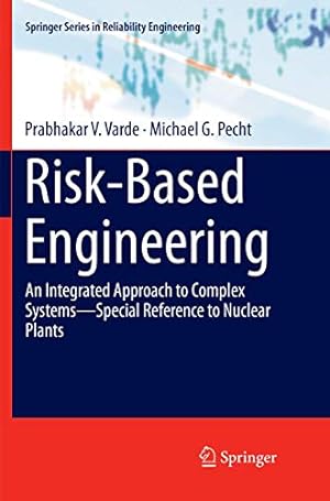 Image du vendeur pour Risk-Based Engineering: An Integrated Approach to Complex Systemsâ  Special Reference to Nuclear Plants (Springer Series in Reliability Engineering) by Varde, Prabhakar V., Pecht, Michael G. [Paperback ] mis en vente par booksXpress