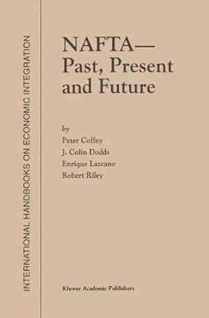 Seller image for NAFTA â   Past, Present and Future (International Handbooks on Economic Integration (2)) by Coffey, P., Dodds, J. Colin, Lazcano, Enrique, Riley, Robert [Hardcover ] for sale by booksXpress