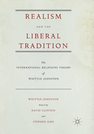 Imagen del vendedor de Realism and the Liberal Tradition: The International Relations Theory of Whittle Johnston by Johnston, Whittle [Paperback ] a la venta por booksXpress