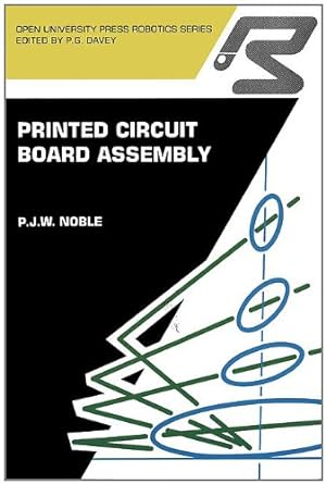 Imagen del vendedor de Printed circuit board assembly: The Complete Works (Open University Press Robotics Series) by Noble, P.J.W. [Paperback ] a la venta por booksXpress