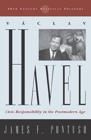 Seller image for Vaclav Havel: Civic Responsibility in the Postmodern Age (20th Century Political Thinkers) by Pontuso, James F. [Hardcover ] for sale by booksXpress