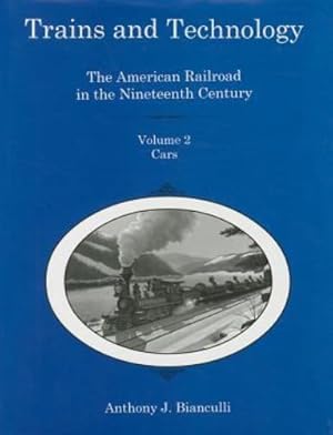 Seller image for Trains and Technology: The American Railroad in the 19th Century : Cars by Bianculli, Anthony J. [Hardcover ] for sale by booksXpress