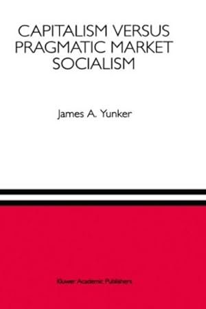Seller image for Capitalism versus Pragmatic Market Socialism: A General Equilibrium Evaluation by Yunker, James A. [Hardcover ] for sale by booksXpress