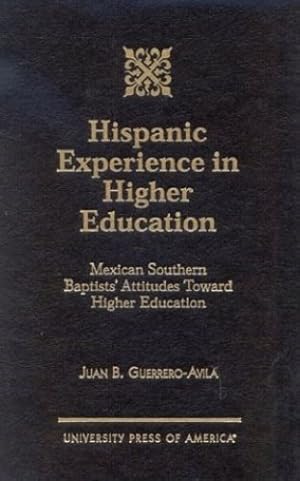 Bild des Verkufers fr Hispanic Experience in Higher Education: Mexican Southern Baptists' Attitudes Toward Higher Education by Guerrero-Avila, Juan B. [Hardcover ] zum Verkauf von booksXpress