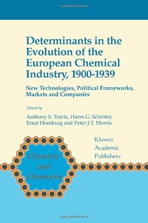 Seller image for Determinants in the Evolution of the European Chemical Industry, 1900-1939: New Technologies, Political Frameworks, Markets and Companies (Chemists and Chemistry) [Paperback ] for sale by booksXpress