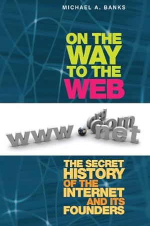 Bild des Verkufers fr On the Way to the Web: The Secret History of the Internet and Its Founders by Banks, Michael A. [Paperback ] zum Verkauf von booksXpress
