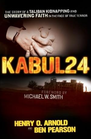 Seller image for Kabul 24: The Story of a Taliban Kidnapping and Unwavering Faith in the Face of True Terror by Pearson, Ben, Arnold, Henry O. [Paperback ] for sale by booksXpress