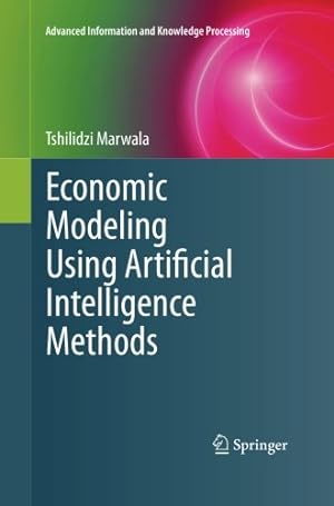 Seller image for Economic Modeling Using Artificial Intelligence Methods (Advanced Information and Knowledge Processing) by Marwala, Tshilidzi [Paperback ] for sale by booksXpress