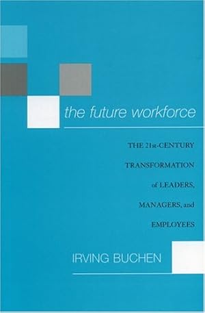 Bild des Verkufers fr The Future Workforce: The 21st-Century Transformation of Leaders, Managers, and Employees by Buchen, Irving H. [Paperback ] zum Verkauf von booksXpress
