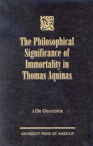 Bild des Verkufers fr The Philosophical Significance of Immortality in Thomas Aquinas by Oguejiofor, Obi J. [Hardcover ] zum Verkauf von booksXpress