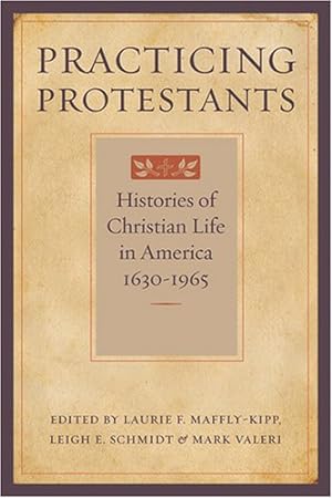 Bild des Verkufers fr Practicing Protestants: Histories of Christian Life in America, 16301965 (Lived Religions) [Hardcover ] zum Verkauf von booksXpress