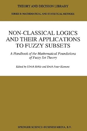 Imagen del vendedor de Non-Classical Logics and their Applications to Fuzzy Subsets: A Handbook Of The Mathematical Foundations Of Fuzzy Set Theory (Theory And Decision Library B) [Paperback ] a la venta por booksXpress
