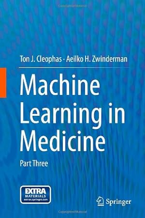 Image du vendeur pour Machine Learning in Medicine: Part Three by Cleophas, Ton J., Zwinderman, Aeilko H. [Hardcover ] mis en vente par booksXpress