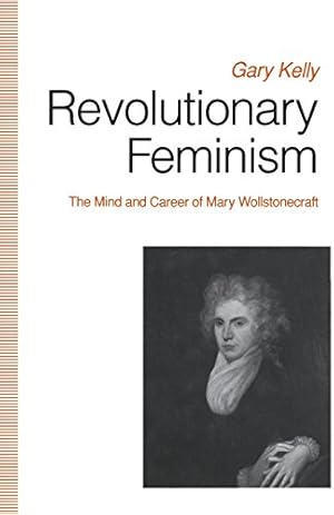 Immagine del venditore per Revolutionary Feminism: The Mind and Career of Mary Wollstonecraft by Kelly, Gary [Paperback ] venduto da booksXpress
