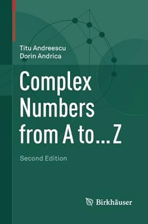 Image du vendeur pour Complex Numbers from A to . Z by Andreescu, Titu, Andrica, Dorin [Paperback ] mis en vente par booksXpress