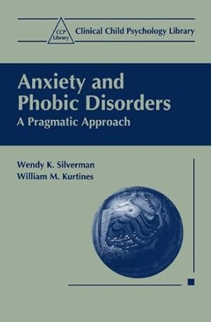 Seller image for Anxiety and Phobic Disorders: A Pragmatic Approach (Clinical Child Psychology Library) by Silverman, Wendy K., Kurtines, Wiliam M. [Paperback ] for sale by booksXpress
