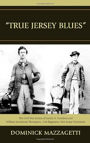 Image du vendeur pour True Jersey Blues" : The Civil War Letters of Lucien A. Voorhees and William Mackenzie Thompson, 15th Regiment, New Jersey Volunteers by Mazzagetti, Dominick [Hardcover ] mis en vente par booksXpress